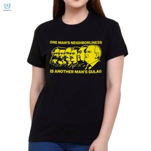 Quirky Neighborliness Vs. Gulag Shirt Stand Out Laugh fashionwaveus 1 1