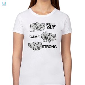 Pull Out Game Strong Shirt Hilarious Unique Apparel fashionwaveus 1 1