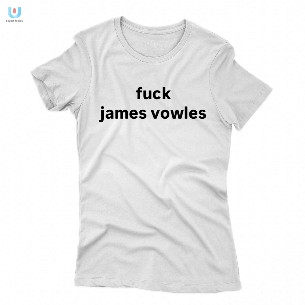 Funny Fuck James Vowles Shirt  Stand Out With Humor