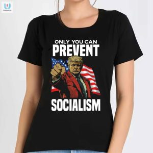 Funny Trump Shirt Only You Can Prevent Socialism Tee fashionwaveus 1 1