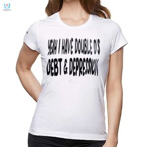 Funny Double Ds Debt Depression Shirt Unique Design fashionwaveus 1 1