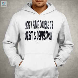 Funny Double Ds Debt Depression Shirt Unique Design fashionwaveus 1 2