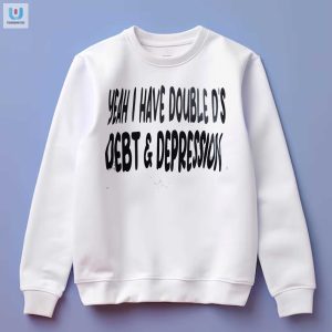 Funny Double Ds Debt Depression Shirt Unique Design fashionwaveus 1 3