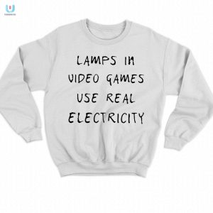 Gamers Humor Real Electricity Lamp Shirt Unique Funny fashionwaveus 1 3