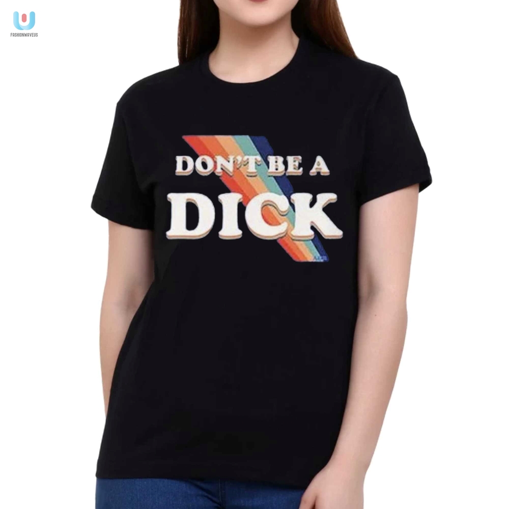 Laugh Out Loud Nicole Shanahan Dont Be A Dick Shirt