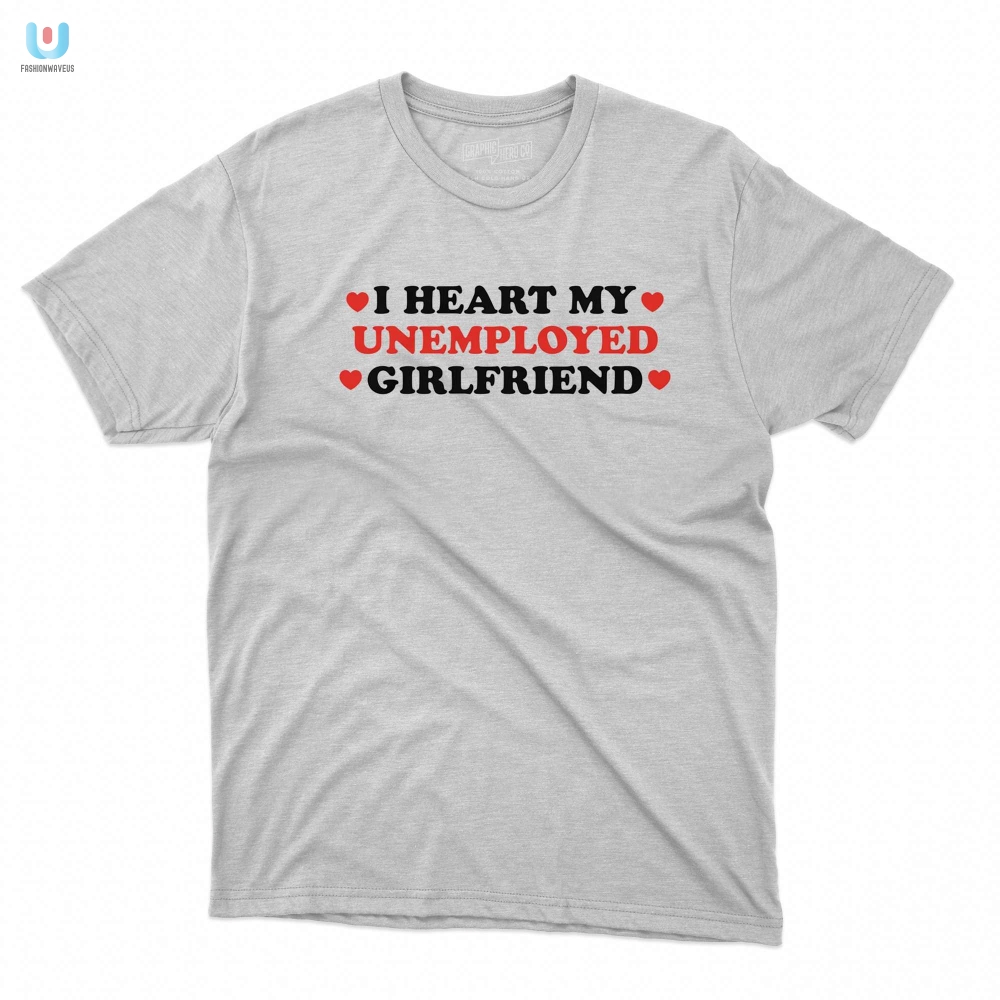 Hilarious I Heart My Unemployed Girlfriend Tee Unique Gift fashionwaveus 1