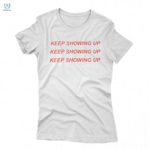 Get Your Rhyne Howard Keep Showing Up Shirt Hilarious Unique fashionwaveus 1 1