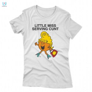 Chic Cheeky Little Miss Serving Cunt Shirt For Bold Humor fashionwaveus 1 1