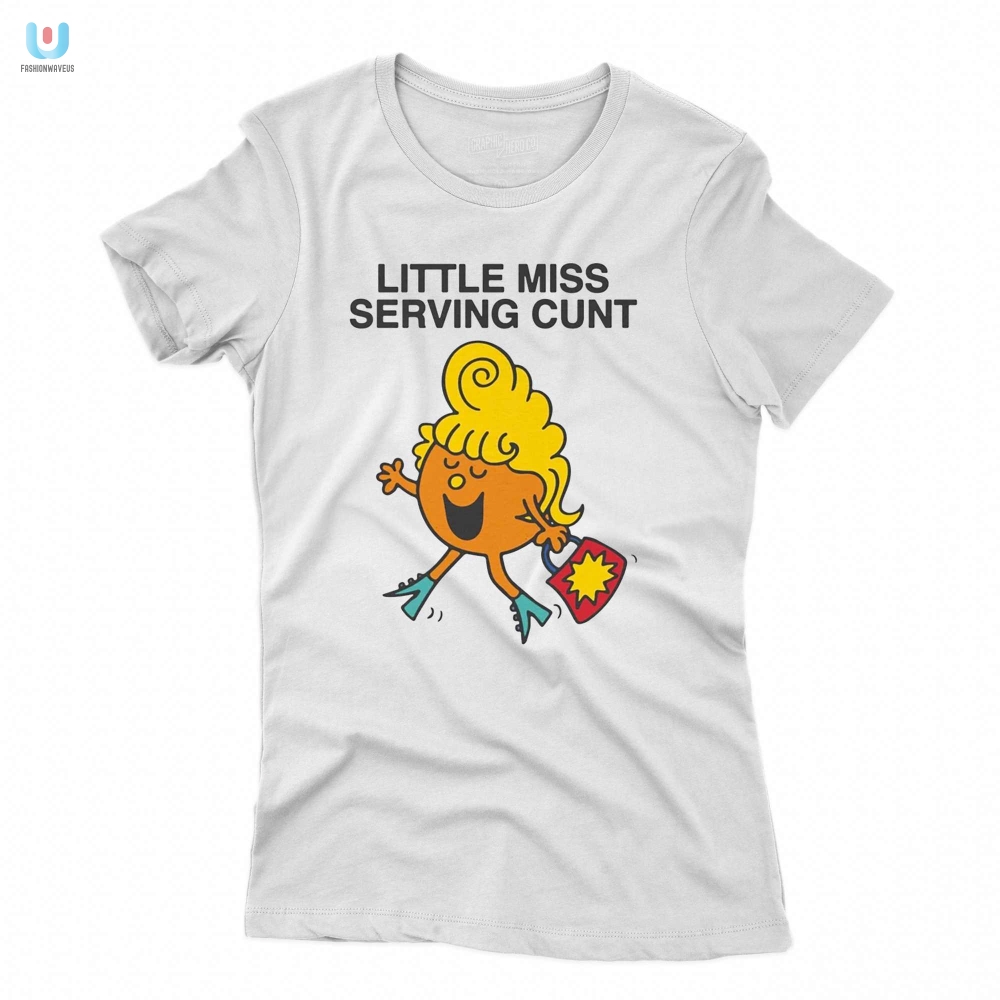 Chic  Cheeky Little Miss Serving Cunt Shirt For Bold Humor