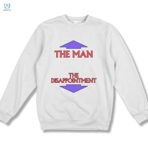 The Man The Disappointment Shirt Hilarious Unique Gift fashionwaveus 1 3