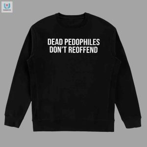 Funny Unique Dead Pedophiles Dont Reoffend Tee fashionwaveus 1 3