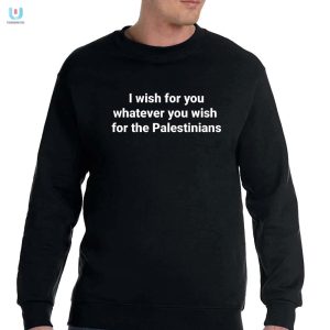 Funny Unique Wish You What Palestinians Get Tshirt fashionwaveus 1 3