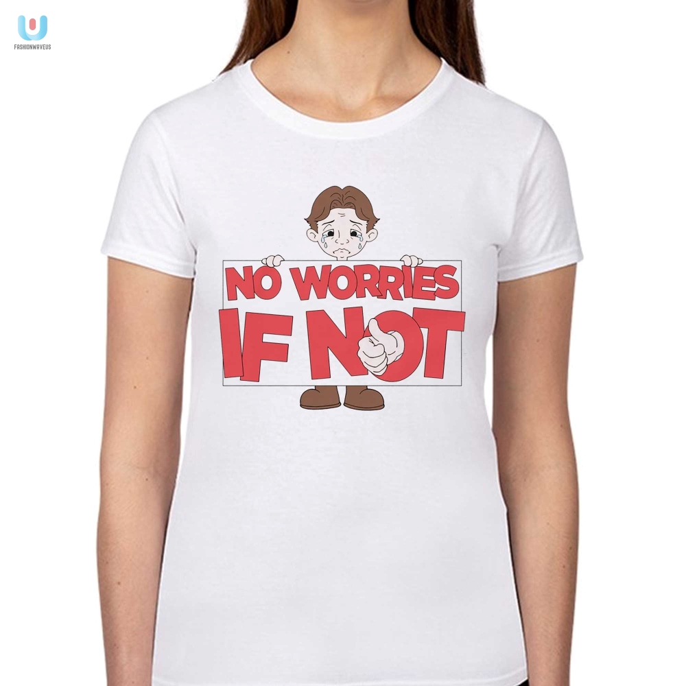 Unique  Funny No Worries If Not Sad Kid Shirt  Get Yours Now