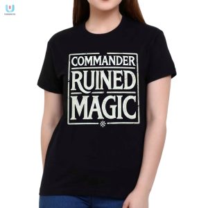 Commander Ruined Magic Shirt Wizardry With A Twist fashionwaveus 1 1