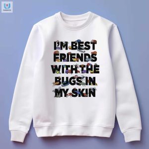 Befriend Your Bugs Funny Unique Skin Shirt fashionwaveus 1 3