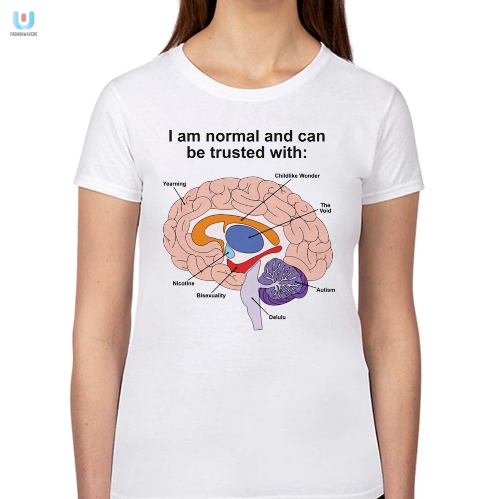 Quirky Normal  Trustworthy Shirt  Stand Out With Humor