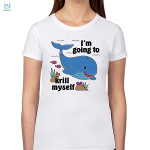 Im Going To Krill Myself Shirt Hilarious Unique Tee fashionwaveus 1 1