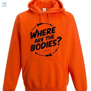 Find The Fun Hilarious Where Are The Bodies Orange Shirt fashionwaveus 1 1