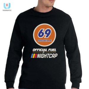 Fuel Your Nightcap With Humor 69 Michelle Official Shirt fashionwaveus 1 3