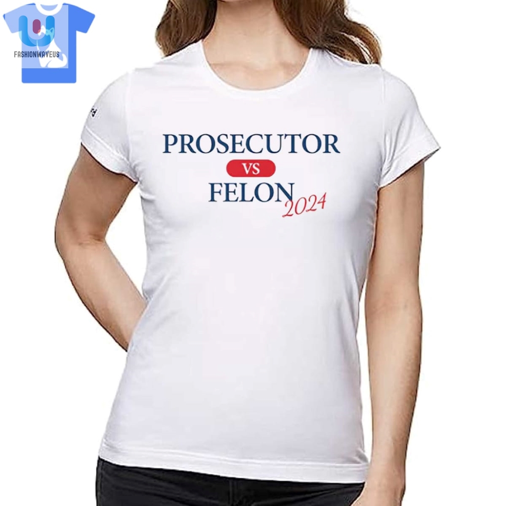 Prosecutor Vs Felon 2024 Shirt  Hilarious Election Fun