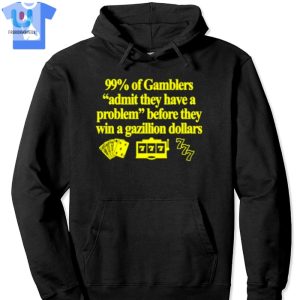 Win Big Laughs 99 Gamblers Admit Problem Shirt fashionwaveus 1 2