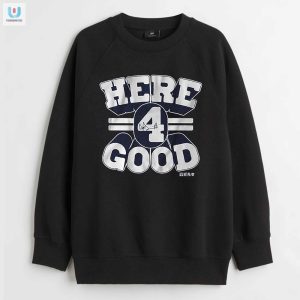 Dak Prescott Here 4 Good Shirt Funny Unique Fan Gear fashionwaveus 1 7