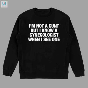 Funny Im Not A Cunt Gynecology Shirt Unique Humorous fashionwaveus 1 3