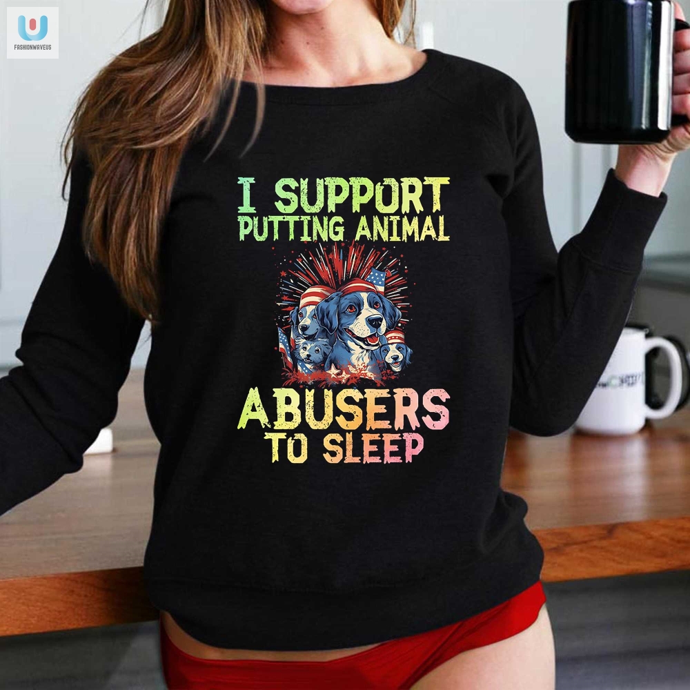 Funny Put Animal Abusers To Sleep Shirt  Stand Out  Support