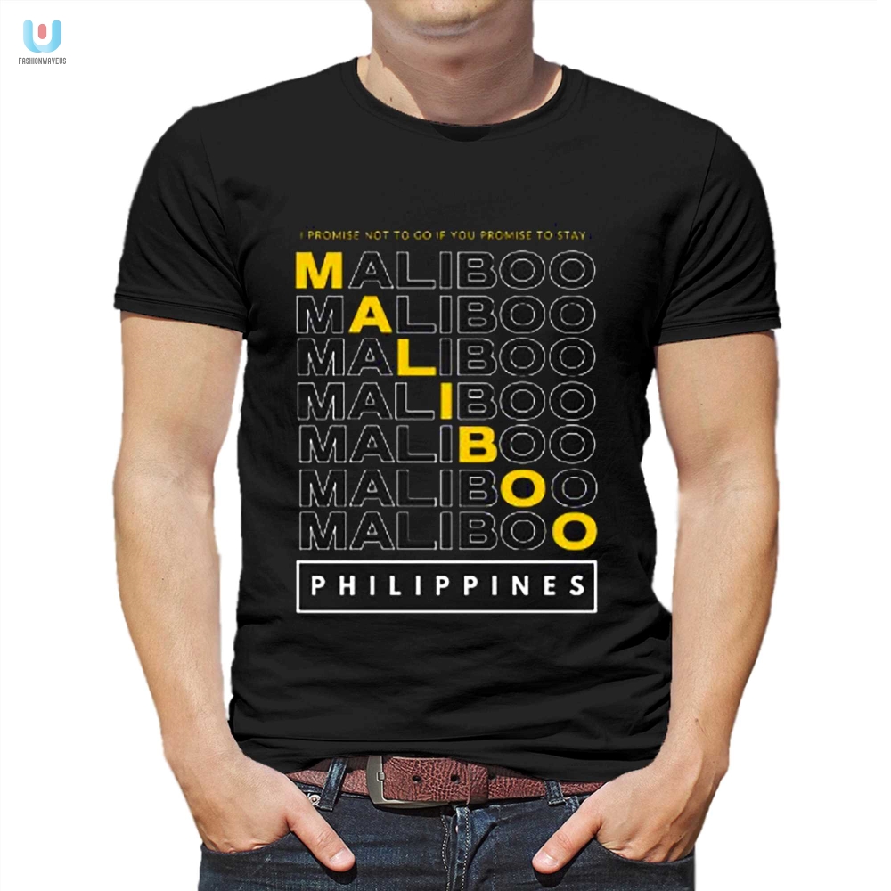 Funny Maliboo Promise To Stay I Wont Go Philippines Shirt fashionwaveus 1