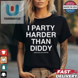 Funny I Party Harder Than Diddy Tee Stand Out Live Forever fashionwaveus 1 2