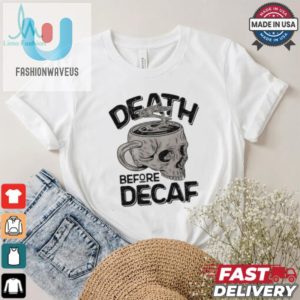 Funny Skull Cup Coffee Shirt Death Before Decaf Tee fashionwaveus 1 3