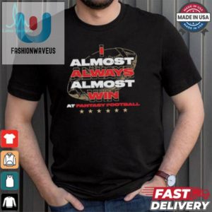 Nearly Champ Funny Fantasy Football Almost Win Shirt fashionwaveus 1 1