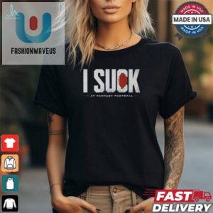 Funny Fantasy Football I Suck Shirt Unique Gift Idea fashionwaveus 1 2