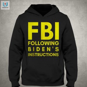 Funny Fbi Shirt Bidens Hilarious Instructions Tee fashionwaveus 1 2