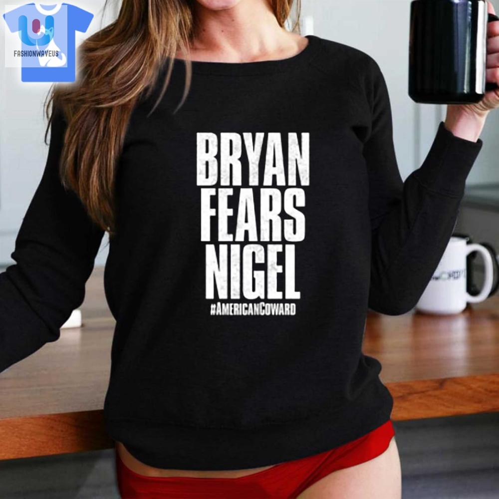 Hilarious Bryan Fears Nigel Shirt  Stand Out In Style