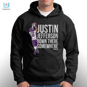 Get Laughs With Justin Jefferson Down There Somewhere Tee fashionwaveus 1 2