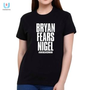 Hilarious Bryan Fears Nigel American Coward Shirt Unique fashionwaveus 1 1