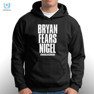 Hilarious Bryan Fears Nigel American Coward Shirt Unique fashionwaveus 1 2