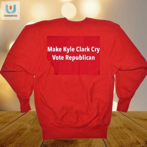 Make Kyle Clark Cry Funny Republican Vote Shirt fashionwaveus 1 1