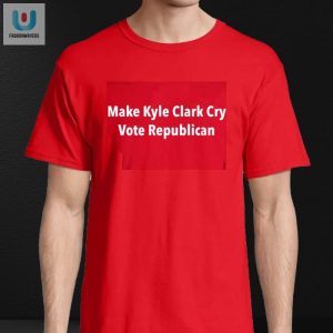 Make Kyle Clark Cry Funny Republican Vote Shirt fashionwaveus 1 3