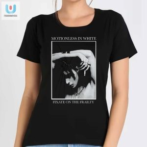 Get Fixated Funny Unique Motionless In White Shirt fashionwaveus 1 1