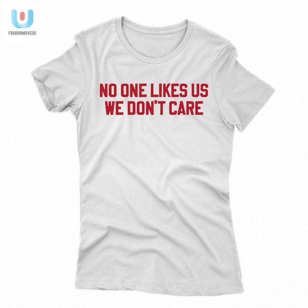 Funny No One Likes Us We Dont Care Phl Tshirt  Unique Gift