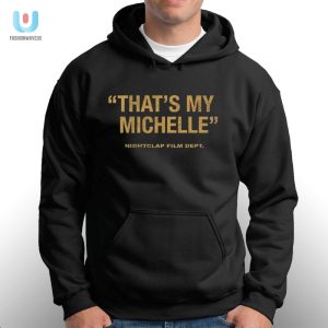 Get The Laughs Unique Thats My Michelle Nightclap Shirt fashionwaveus 1 2