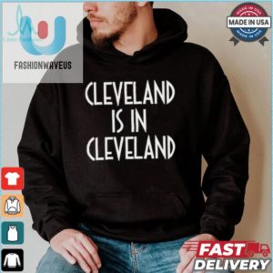 Cleveland Shirt Hilariously Unique Cityinception Design fashionwaveus 1 3