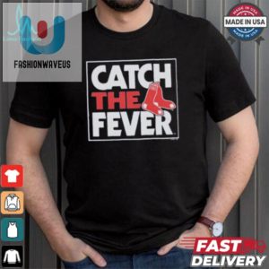 Get Soxed Funny Catch The Fever Red Sox Tshirts fashionwaveus 1 4