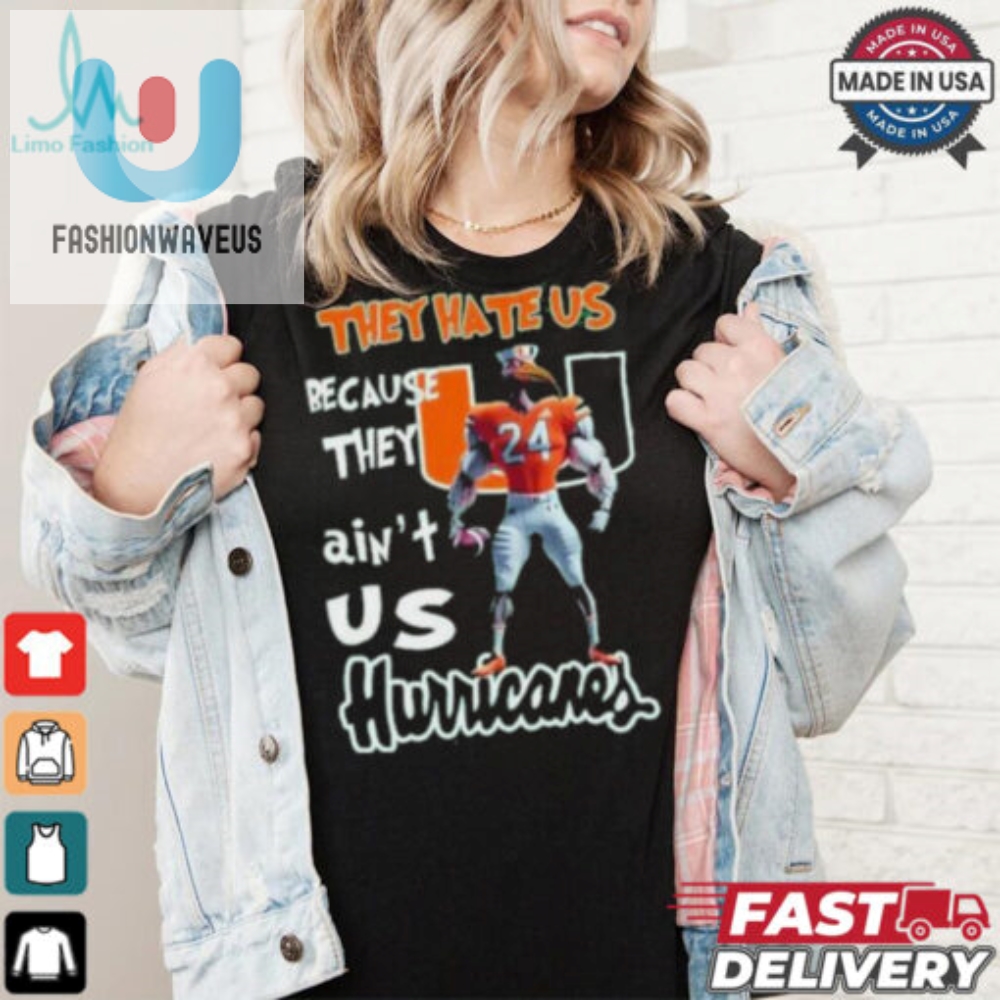 They Hate Us Because They Aint Us Funny Hurricane Shirt