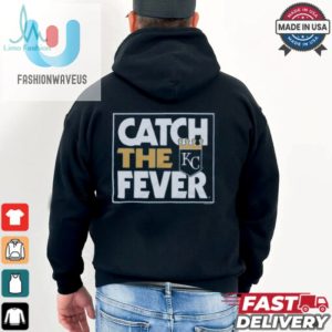 Snag A Kc Royals Catching Fever Shirt Hilarity Ensues fashionwaveus 1 1