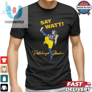 Score Laughs With Say Watt Tj Watt 90 Steelers Shirt fashionwaveus 1 2