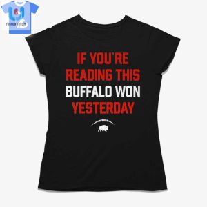 Funny If Youre Reading This Buffalo Won Tee Get Yours fashionwaveus 1 1