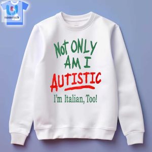 Funny Autistic Italian Shirt Unique Hilarious Tee fashionwaveus 1 3